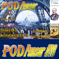 POD Pensar #18 - Série Allan Kardec - Episódio 07 - Revista Espírita 1858 - Parte B - O Magnetismo e a Corrente Magnética 