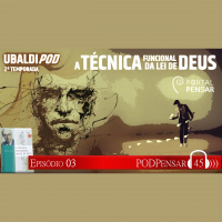PodPensar #45 - UBALDIPOD - 2ª TEMPORADA - A TÉCNICA FUNCIONAL DA LEI DE DEUS - O HOMEM ESPIRITUAL DIANTE DAS RELIGIÕES DE MASSA. A RELIGIÃO UNITÁRIA E CIENTÍFICA DO FUTURO PARTE 2