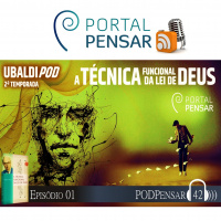 PodPensar #42 - UBALDIPOD - 2ª TEMPORADA - A TÉCNICA FUNCIONAL DA LEI DE DEUS - Verdades e Morais Relativas
