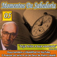 Momentos de Sabedoria #05´- Seja feita a tua vontade.