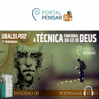 PodPensar #41 - UBALDIPOD - 2ª TEMPORADA - A TÉCNICA FUNCIONAL DA LEI DE DEUS - INTRODUÇÃO