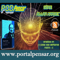 PODPensar #12 - Série Allan Kardec - Episódio 04 - O Livro dos Espíritos - parte C - 