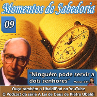 Momentos de Sabedoria #09 Ninguém pode servir a dois senhores