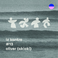 IZ KONTRE #13 w/ Oliver (Akioki)