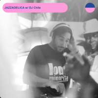 JAZZADELICA #52 w/ DJ CHILE