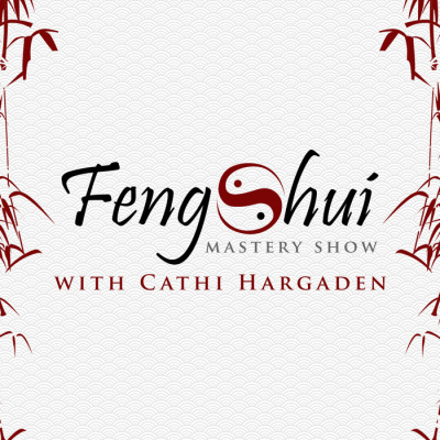 Feng Shui Mastery Show With Cathi Hargaden