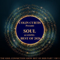 Episode 788: EpisodeCOLIN CURTIS SOUL CONNECTION PRESENTS SOUL  GOSPEL BEST OF 2020 PART 3 OF 3 