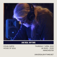 Episode 909: COLIN CURTIS HOUSE OF SOUL UNIVERSAL RHYTHMS RADIO THURSDAY 7TH APRIL 2022
