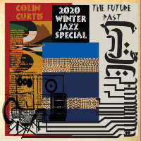 Episode 781: COLIN CURTIS JAZZ WINTER 2020 SPECIAL WWFM THE FUTURE PAST SPIRITUAL VOCAL MODAL 