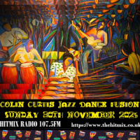 Episode 1232: COLIN CURTIS JAZZ DANCE FUSION SUNDAY 30TH NOVEMBER 2025 HITMIX RADIO 107.5 FM