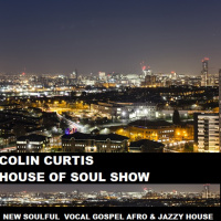 COLIN CURTIS HOUSE OF SOUL SHOW NEW SOULFUL VOCAL GOSPEL AFRO  JAZZY HOUSE 5 SEPTEMBER 2020