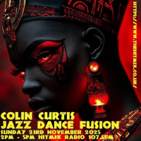 Episode 1230: COLIN CURTIS JAZZ DANCE FUSION SUNDAY 23RD NOVEMBER 2025 HITMIX RADIO 107.5FM