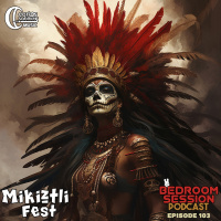 Bedroom Session Ep 103. Mikiztli Fest Mix