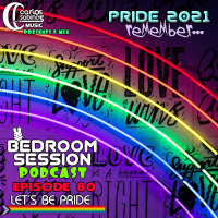 Bedroom Session Ep 80A PRIDE 2021. Remember