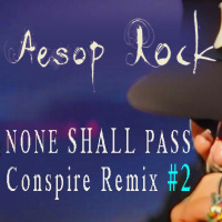 Aesop Rock - None Shall Pass (Conspire Remix #2)