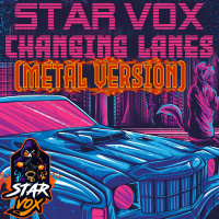 Star Vox - Changing Lanes (Metal Version)