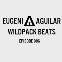 Eugeni Aguilar presents WILDPACK BEATS 006