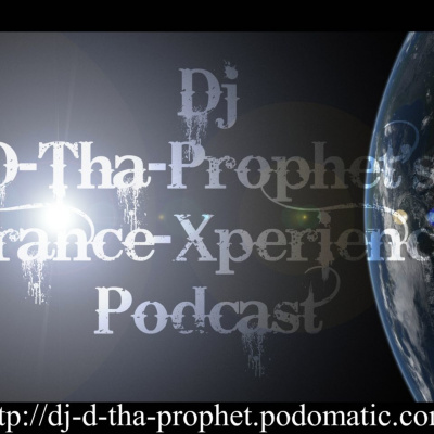 Dj D-tha-prophets Official trance-xperience Podcast.