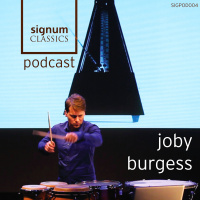 Signum Classics Podcast 05 | Joby Burgess