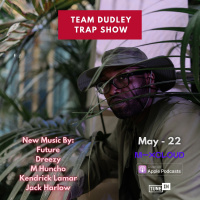 Team Dudley Trap Show - May 2022 - Future, Dreezy, M Huncho, Kendrick Lamar, Jack Harlow