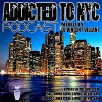 Addicted To Nyc Podcast By Dj Vincent Villani