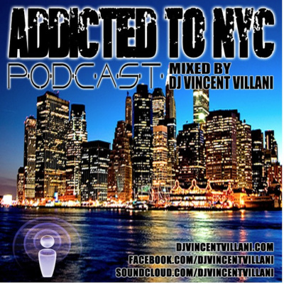 Addicted To Nyc Podcast By Dj Vincent Villani