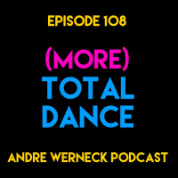 Episode 108 - (More) Total Dance