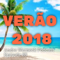 Episode 85 - Verão 2018