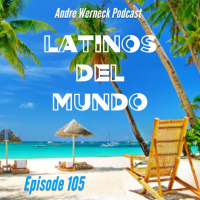 Episode 105 - Latinos Del Mundo