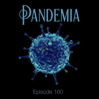 Episode 160 - Pandemia