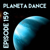 Episode 159 - Planeta Dance