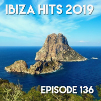 Episode 136 - Ibiza Hits 2019