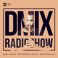 WEEK40_2017_Oscar L Presents - DMix Radioshow - Guest DJ - Grasso  Maxim (CO)
