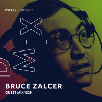 Bruce Zalcer Guest Mix #329 - Oscar L Presents - DMiX