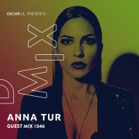 Anna Tur Guest Mix #346 - Oscar L Presents - DMiX