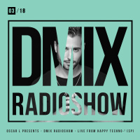 WEEK03_2018_Oscar L Presents - DMix Radioshow - Live from Happy Techno Part 2