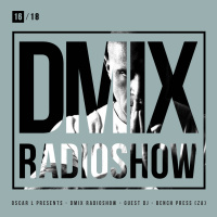 WEEK16_2018_Oscar L Presents - DMix Radioshow - Guest DJ - Bench Press (ZA)