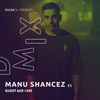 Manu Sanchez Guest Mix #305 - Oscar L Presents - DMiX