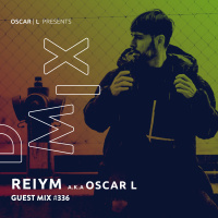 REIYM aka OSCAR L Guest Mix #336 - Oscar L Presents - DMiX