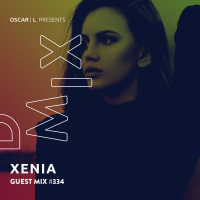 Xenia Guest Mix #334 - Oscar L Presents - DMiX