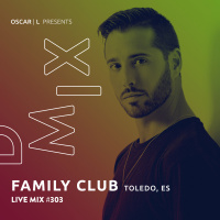 Live from Family Club, Toledo, ES #303 - Oscar L Presents - DMiX