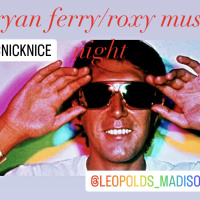 Episode 12: Nick Nice - Bryan Ferry/Roxy Music Night Live at Leopolds 2.15.24