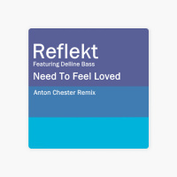 Reflekt feat. Delline Bass - Need To Feel Loved (Anton Chester Remix)