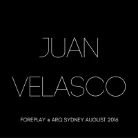 Juan Velasco - Foreplay At ARQ Sydney August 2016
