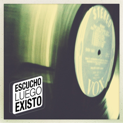 Escucho Luego Existo