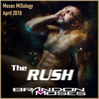 The RUSH - DJ Brandon Moses Presents Moses MIXology April 2018 Edition
