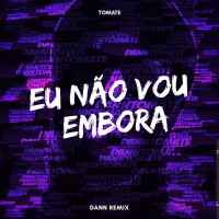 Eu Não Vou Embora - (DANN Remix)