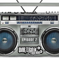 Dirtbox  Friends Podcast 002