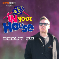 Dirtbox Recordings Presents In Your House 007- SCOUT 22