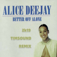 Alice Deejay - Better Off Alone (2k19 TIMSOUND REMIX)